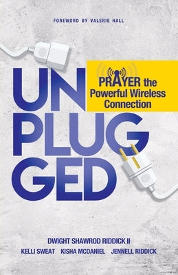 Unplugged: Prayer The Powerful Wireless Connection by Riddick, Dwight S.