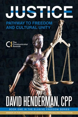 Justice: Pathway to Freedom and Cultural Unity by David Henderman, Cpp