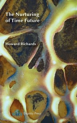 The Nurturing of Time Future by Richards, Howard