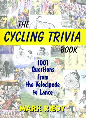 The Cycling Trivia Book: 1001 Questions from the Velocipede to Lance by Riedy, Mark