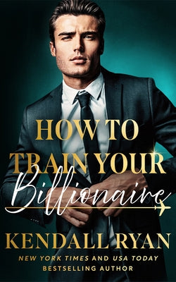 How to Train Your Billionaire by Ryan, Kendall