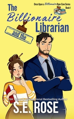 The Billionaire and the Librarian by Rose, S. E.