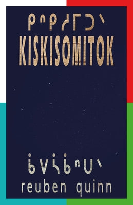 Kiskisomitok &#5229;&#5154;&#5229;&#5361;&#5285;&#5200;&#5152;: To Remind Each and One Another &#5312;&#5158;&#5123;&#5421;&#5156; by Quinn, Reuben