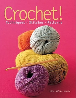 Crochet!: Techniques*stitches*patterns by Bayard, Marie-Noëlle