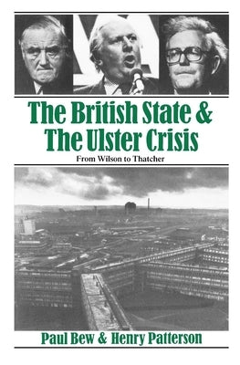 The British State and the Ulster Crisis: From Wilson to Thatcher by Bew, Paul
