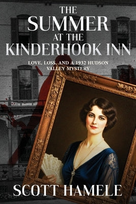 The Summer at the Kinderhook Inn: Love, Loss, and a 1932 Hudson Valley Mystery by Hamele, Scott