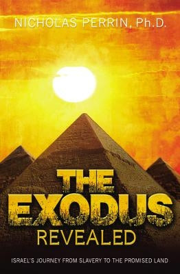 The Exodus Revealed: Israel's Journey from Slavery to the Promised Land by Perrin, Nicholas