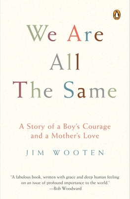 We Are All the Same: A Story of a Boy's Courage and a Mother's Love by Wooten, Jim