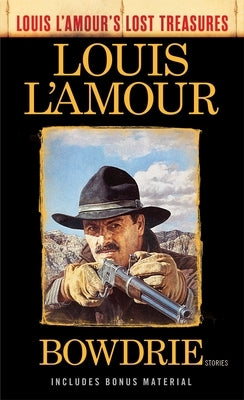 Bowdrie (Louis L'Amour's Lost Treasures): Bowdrie (Louis L'Amour's Lost Treasures): Stories by L'Amour, Louis