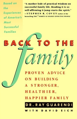 Back to the Family: Proven Advise on Building Stronger, Healthier, Happier Family by Guarendi, Raymond N.