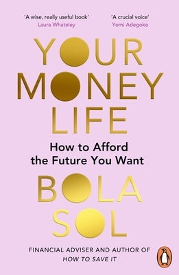 Your Money Life: How to Afford the Future You Want by Sol, Bola