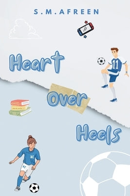 Heart Over Heels by Afreen, S. M.