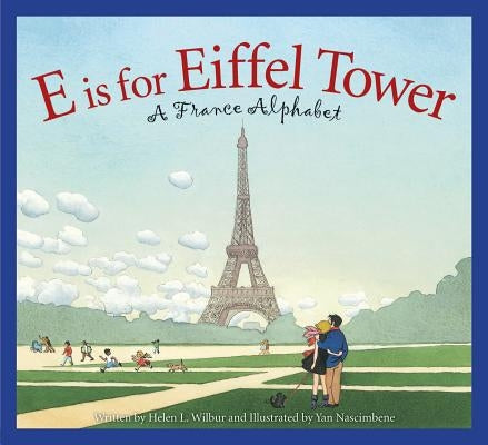 E Is for Eiffel Tower: A France Alphabet by Wilbur, Helen L.