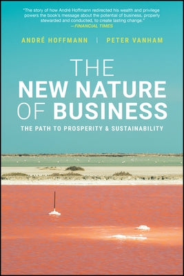 The New Nature of Business: The Path to Prosperity & Sustainability by Hoffmann, Andre