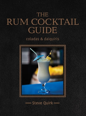 The Rum Cocktail Guide by Quirk, Steve