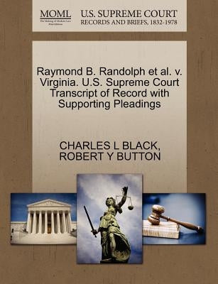 Raymond B. Randolph Et Al. V. Virginia. U.S. Supreme Court Transcript of Record with Supporting Pleadings by Black, Charles L.