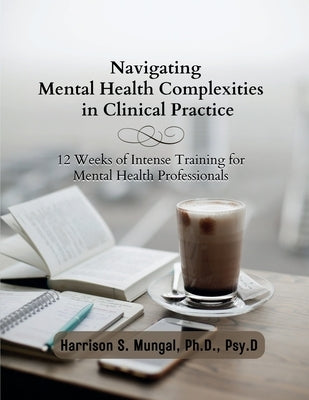 Navigating Mental Health Complexities in Clinical Practice by Mungal, Harrison