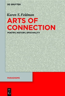 Arts of Connection: Poetry, History, Epochality by Feldman, Karen S.