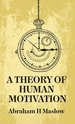 A Theory Of Human Motivation Hardcover by By Abraham H Maslow
