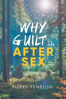 Why Guilt . . . . After Sex by Pierre Fenelon