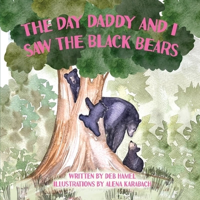 The Day Daddy and I Saw the Black Bears by Hamel, Deb
