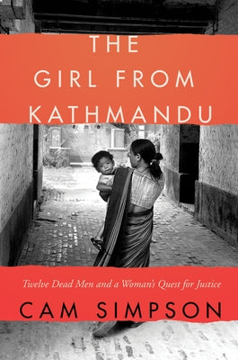 The Girl from Kathmandu: Twelve Dead Men and a Woman's Quest for Justice by Simpson, Cam