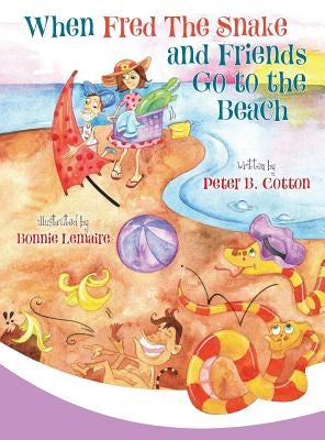 When Fred the Snake and Friends Go to the Beach by Cotton, Peter B.