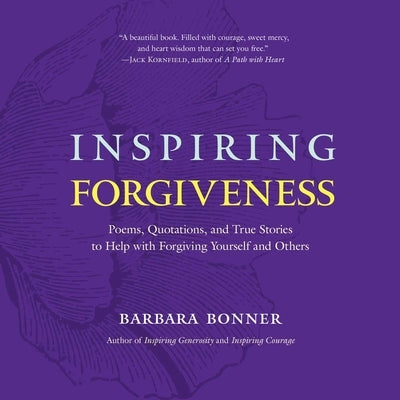 Inspiring Forgiveness: Poems, Quotations, and True Stories to Help with Forgiving Yourself and Others by Bonner, Barbara