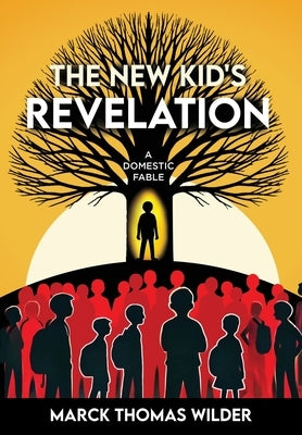 The New Kid's Revelation: A Domestic Fable by Wilder, Marck Thomas