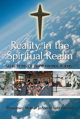 Reality in the Spiritual Realm: Selections of Inspirational Poems by Joann Schehr Fashina, Missionary Mother