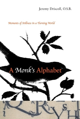 A Monk's Alphabet: Moments of Stillness in a Turning World by Driscoll, Jeremy