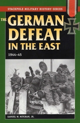 The German Defeat in the East by Mitcham, Samuel W.