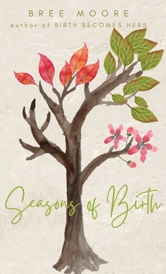 Seasons of Birth: A Year of Autonomous Birth Stories by Moore, Bree