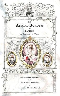 The Absurd Burden of Family: A Cautionary Tale by Alvaurence, S.