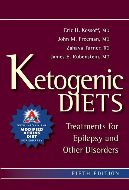 Ketogenic Diets: Treatments for Epilepsy and Other Disorders by Kossoff, Eric