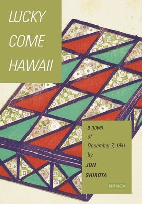 Lucky Come Hawaii: A Novel of December 7, 1941 by Shirota, Jon