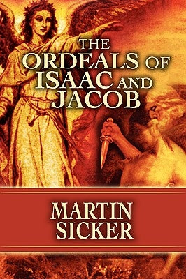 The Ordeals of Isaac and Jacob by Sicker, Martin