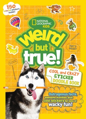 Weird But True Cool and Crazy Sticker Doodle Book by Kids, National Geographic