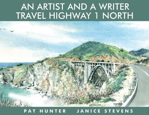 An Artist and a Writer Travel Highway 1 North by Stevens, Janice