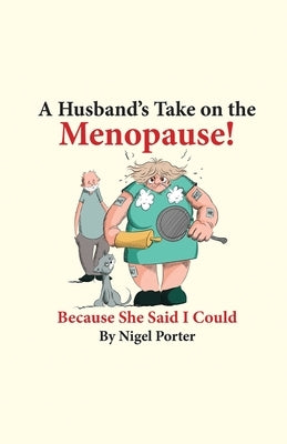 A Husband's Take on the Menopause! by Porter, Nigel