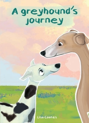 A Greyhound's Journey by Coates, Lisa