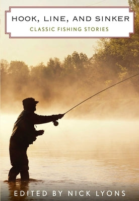 Hook, Line, and Sinker: Classic Fishing Stories by Lyons, Nick