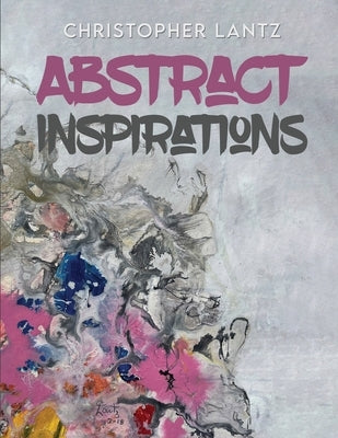 Abstract Inspirations by Lantz, Christopher