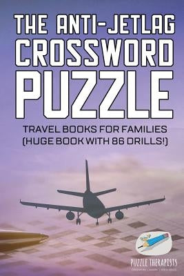 The Anti-Jetlag Crossword Puzzle Travel Books for Families (Huge Book with 86 Drills!) by Puzzle Therapist