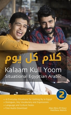 Situational Egyptian Arabic 2: Kalaam Kull Yoom by Abou El Nour, Alaa