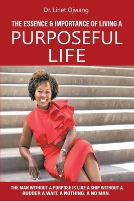 The Essence & Importance of Living A Purposeful Life by Ojwang, Linet