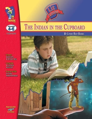 The Indian in the Cupboard, by Lynne Reid Banks Lit Link Grades 4-6 by Lambert, Sue