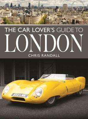 The Car Lover's Guide to London by Randall, Chris