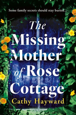 The Missing Mother of Rose Cottage by Hayward, Cathy