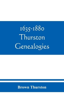 1635-1880 Thurston genealogies by Thurston, Brown